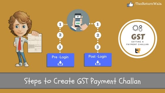 Steps to Create GST Payment Challan - File Taxes Online | Online ...
